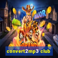 convert2mp3 club